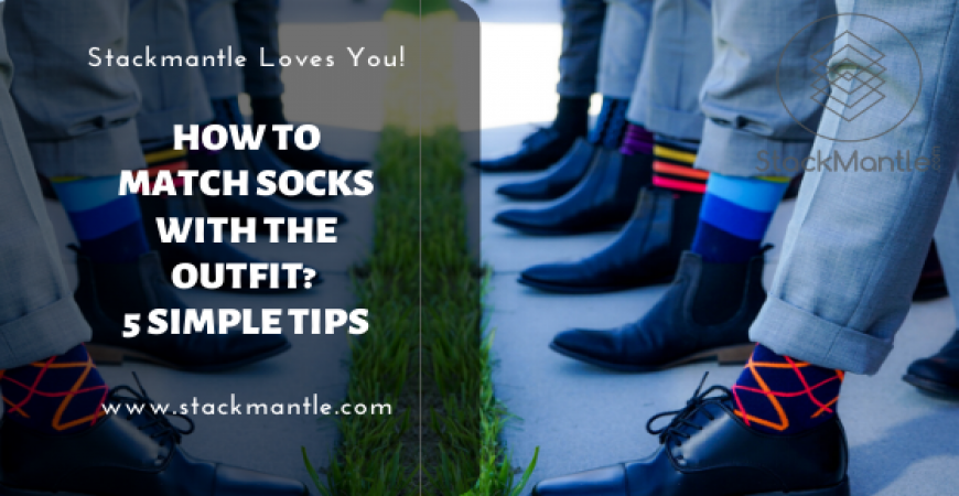 How To Match Socks With The Outfit? - 5 Simple Tips | StackMantle